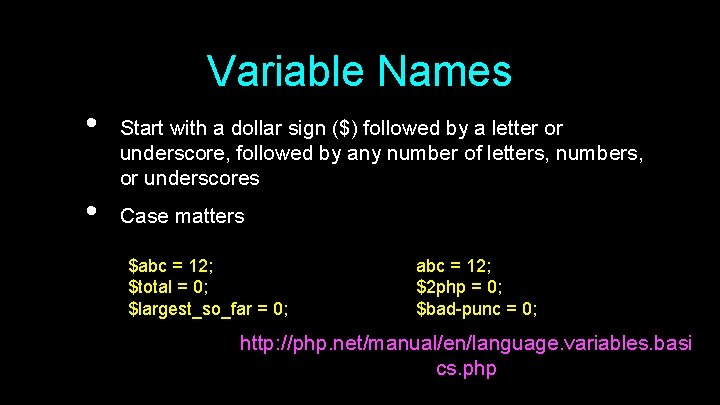 Variable Names • • Start with a dollar sign ($) followed by a letter