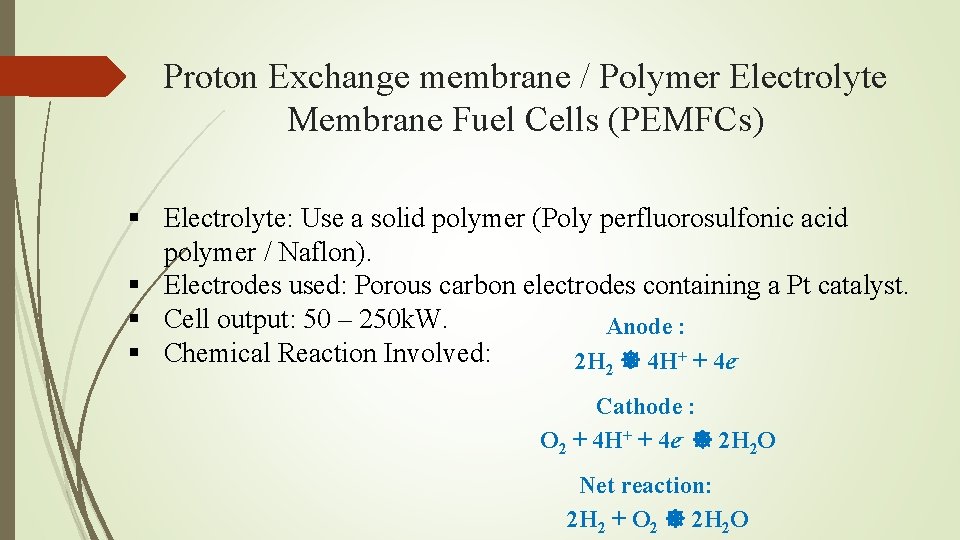 Proton Exchange membrane / Polymer Electrolyte Membrane Fuel Cells (PEMFCs) § Electrolyte: Use a