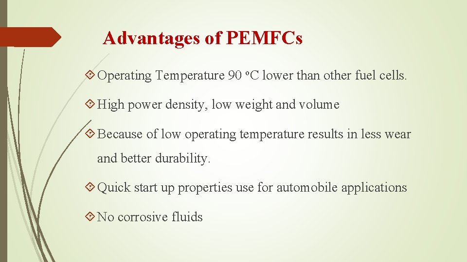 Advantages of PEMFCs Operating Temperature 90 o. C lower than other fuel cells. High