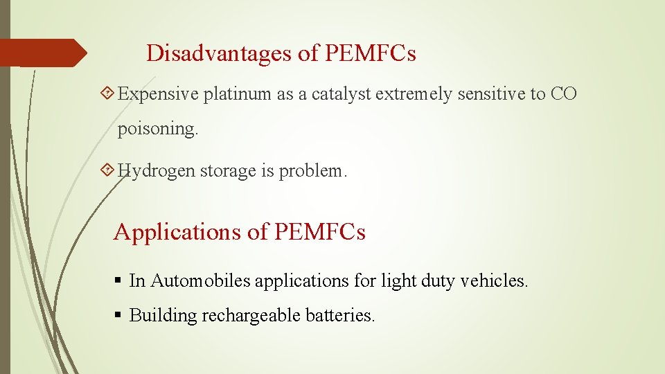 Disadvantages of PEMFCs Expensive platinum as a catalyst extremely sensitive to CO poisoning. Hydrogen