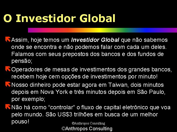 O Investidor Global ëAssim, hoje temos um Investidor Global que não sabemos onde se