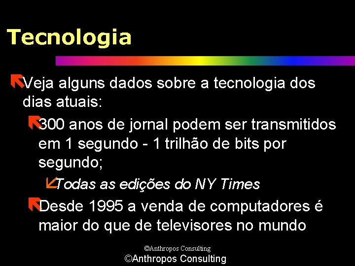 Tecnologia ëVeja alguns dados sobre a tecnologia dos dias atuais: ë 300 anos de Tecnologia ëVeja alguns dados sobre a tecnologia dos dias atuais: ë 300 anos de