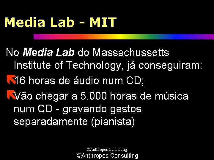 Media Lab - MIT No Media Lab do Massachussetts Institute of Technology, já conseguiram: