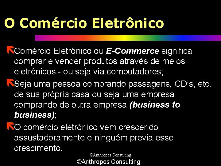 O Comércio Eletrônico ëComércio Eletrônico ou E-Commerce significa comprar e vender produtos através de