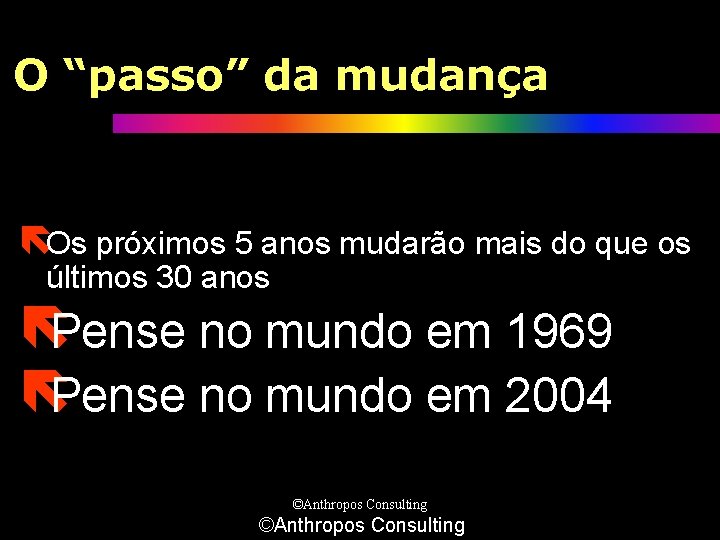 O “passo” da mudança ëOs próximos 5 anos mudarão mais do que os últimos