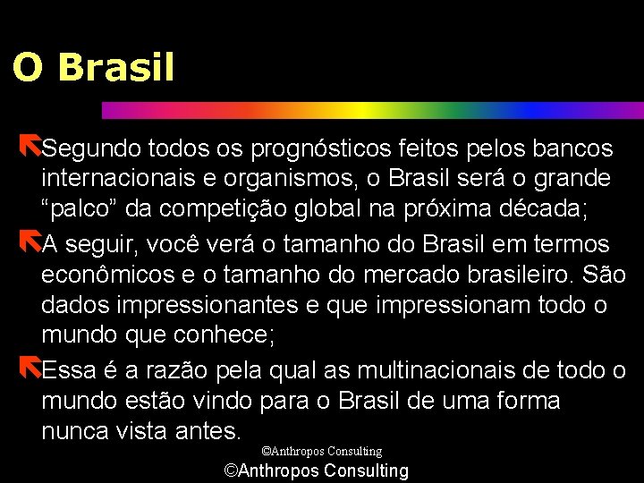 O Brasil ëSegundo todos os prognósticos feitos pelos bancos internacionais e organismos, o Brasil