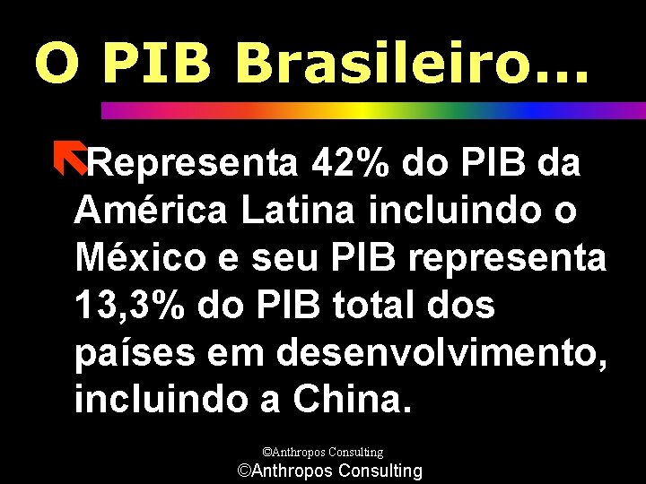 O PIB Brasileiro. . . ëRepresenta 42% do PIB da América Latina incluindo o