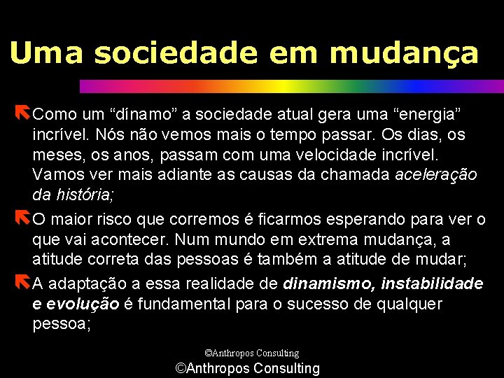 Uma sociedade em mudança ëComo um “dínamo” a sociedade atual gera uma “energia” incrível.