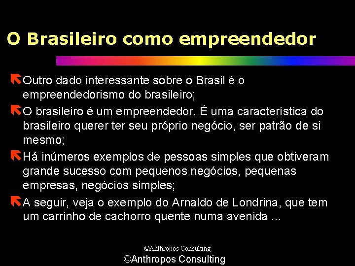 O Brasileiro como empreendedor ëOutro dado interessante sobre o Brasil é o empreendedorismo do