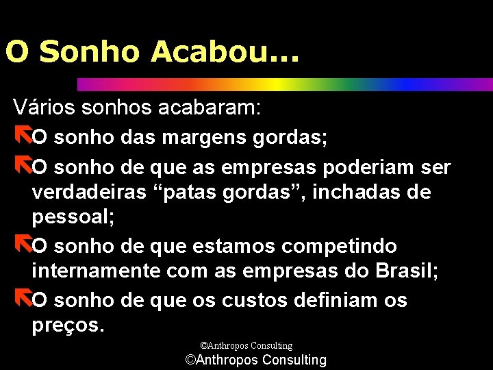 O Sonho Acabou. . . Vários sonhos acabaram: ëO sonho das margens gordas; ëO