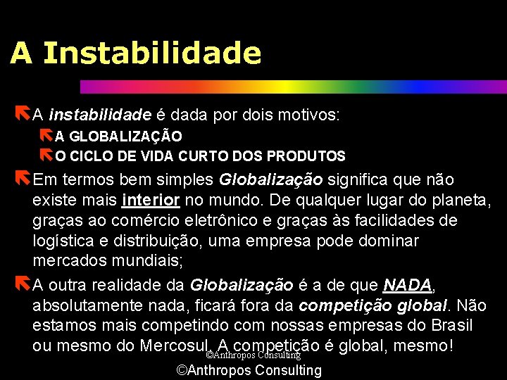 A Instabilidade ëA instabilidade é dada por dois motivos: ëA GLOBALIZAÇÃO ëO CICLO DE