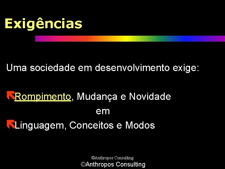 Exigências Uma sociedade em desenvolvimento exige: ëRompimento, Mudança e Novidade em ëLinguagem, Conceitos e