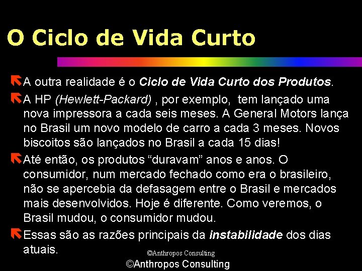 O Ciclo de Vida Curto ëA outra realidade é o Ciclo de Vida Curto