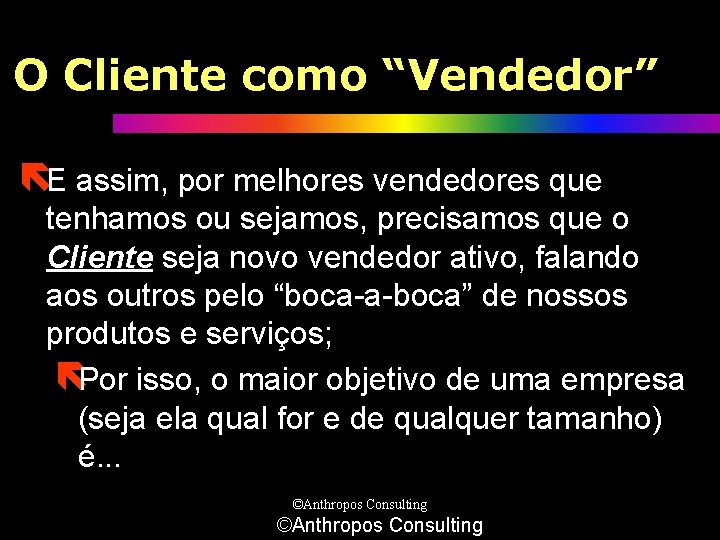 O Cliente como “Vendedor” ëE assim, por melhores vendedores que tenhamos ou sejamos, precisamos