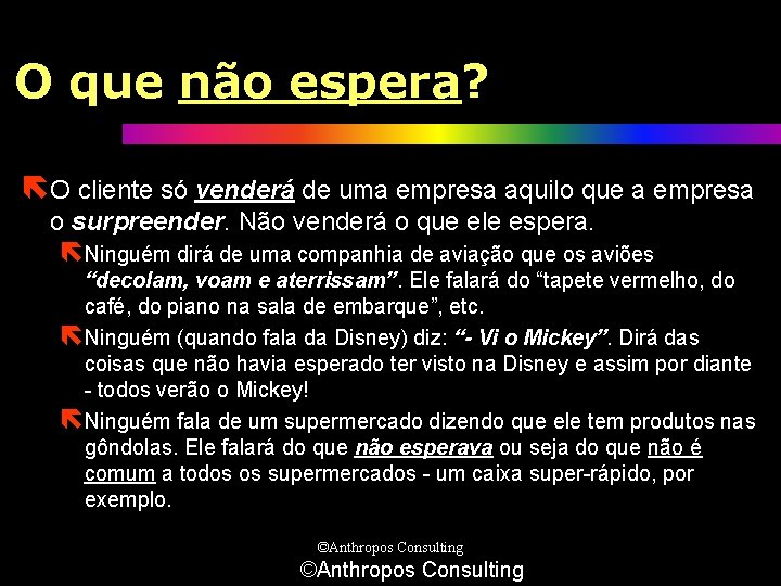 O que não espera? ëO cliente só venderá de uma empresa aquilo que a