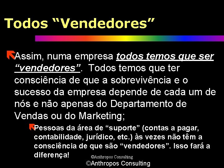 Todos “Vendedores” ëAssim, numa empresa todos temos que ser “vendedores”. Todos temos que ter