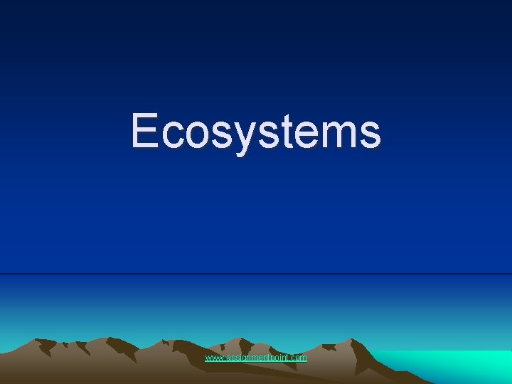 Ecosystems www. assignmentpoint. com 