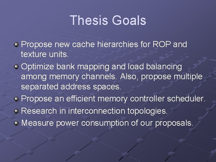 Thesis Goals Propose new cache hierarchies for ROP and texture units. Optimize bank mapping