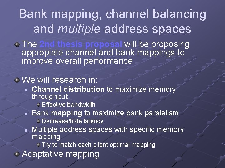 Bank mapping, channel balancing and multiple address spaces The 2 nd thesis proposal will