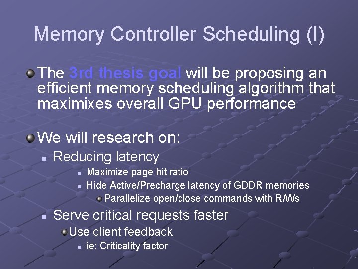 Memory Controller Scheduling (I) The 3 rd thesis goal will be proposing an efficient
