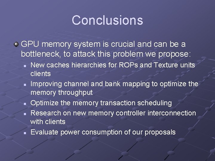 Conclusions GPU memory system is crucial and can be a bottleneck, to attack this