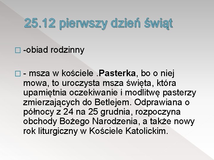 25. 12 pierwszy dzień świąt � -obiad �- rodzinny msza w kościele. Pasterka, bo