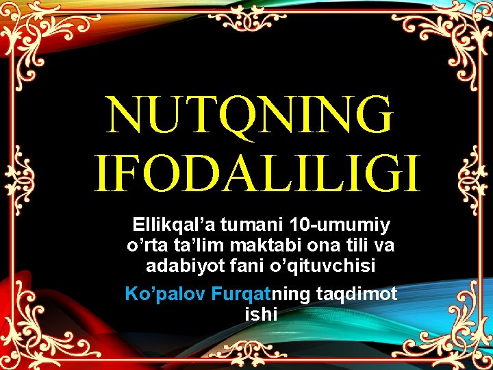 NUTQNING IFODALILIGI Ellikqal’a tumani 10 -umumiy o’rta ta’lim maktabi ona tili va adabiyot fani NUTQNING IFODALILIGI Ellikqal’a tumani 10 -umumiy o’rta ta’lim maktabi ona tili va adabiyot fani