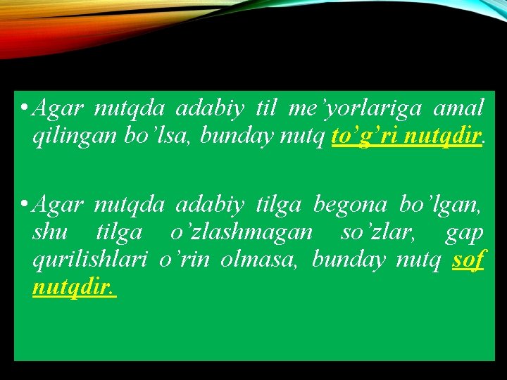 • Agar nutqda adabiy til me’yorlariga amal qilingan bo’lsa, bunday nutq to’g’ri nutqdir. • Agar nutqda adabiy til me’yorlariga amal qilingan bo’lsa, bunday nutq to’g’ri nutqdir.