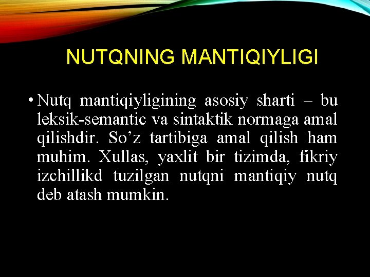 NUTQNING MANTIQIYLIGI • Nutq mantiqiyligining asosiy sharti – bu leksik-semantic va sintaktik normaga amal NUTQNING MANTIQIYLIGI • Nutq mantiqiyligining asosiy sharti – bu leksik-semantic va sintaktik normaga amal