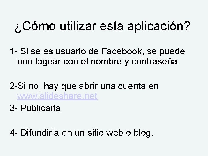 ¿Cómo utilizar esta aplicación? 1 - Si se es usuario de Facebook, se puede