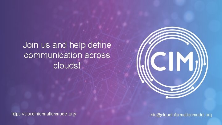 Join us and help define communication across clouds! https: //cloudinformationmodel. org/ info@cloudinformationmodel. org 