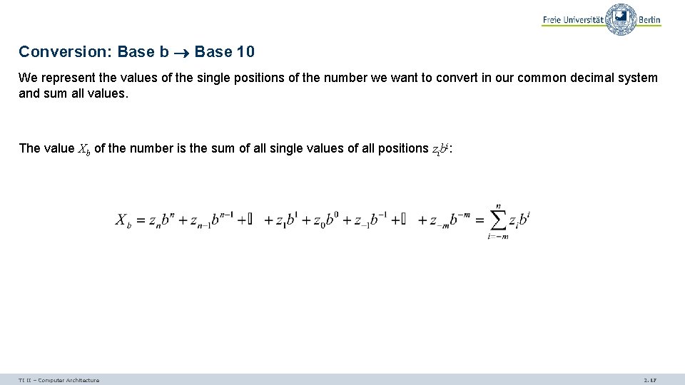 Conversion: Base b Base 10 We represent the values of the single positions of