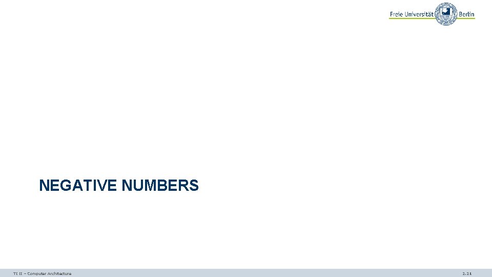 NEGATIVE NUMBERS TI II – Computer Architecture 2. 21 