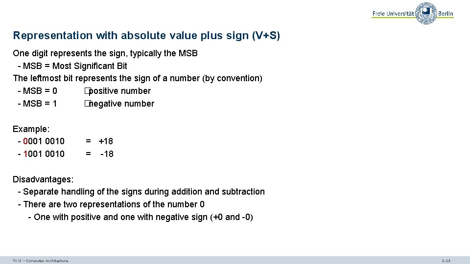Representation with absolute value plus sign (V+S) One digit represents the sign, typically the
