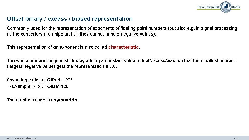 Offset binary / excess / biased representation Commonly used for the representation of exponents