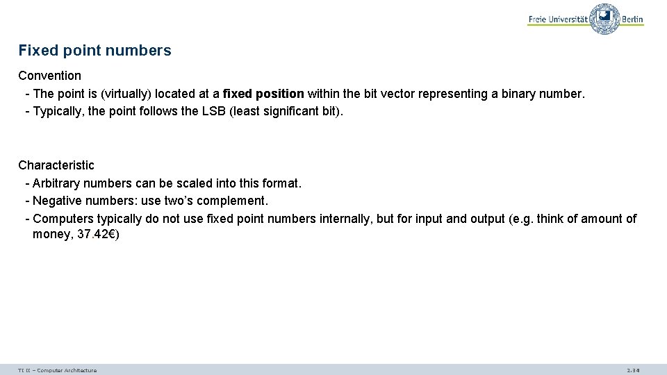 Fixed point numbers Convention - The point is (virtually) located at a fixed position