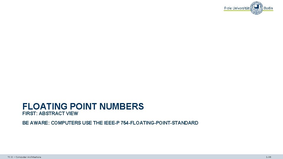 FLOATING POINT NUMBERS FIRST: ABSTRACT VIEW BE AWARE: COMPUTERS USE THE IEEE-P 754 -FLOATING-POINT-STANDARD