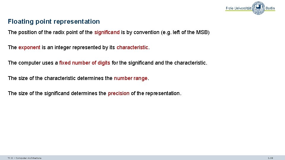 Floating point representation The position of the radix point of the significand is by