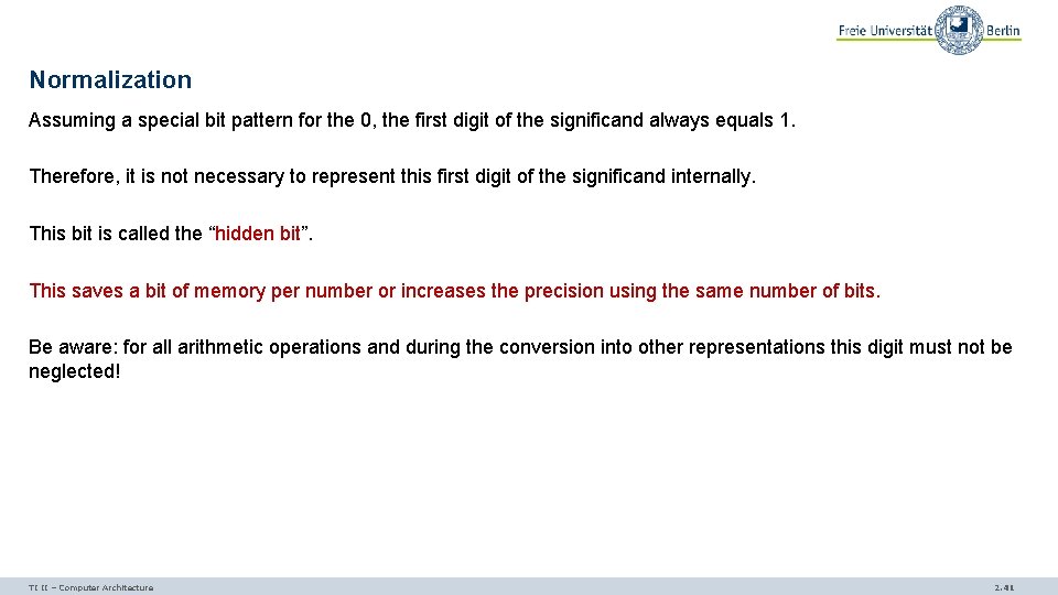 Normalization Assuming a special bit pattern for the 0, the first digit of the