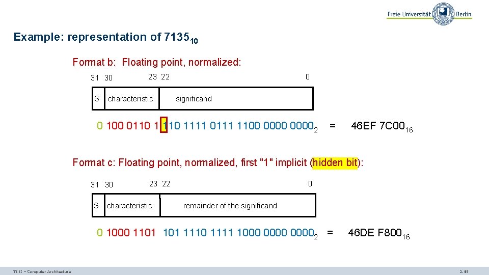 Example: representation of 713510 Format b: Floating point, normalized: 31 30 S 23 22