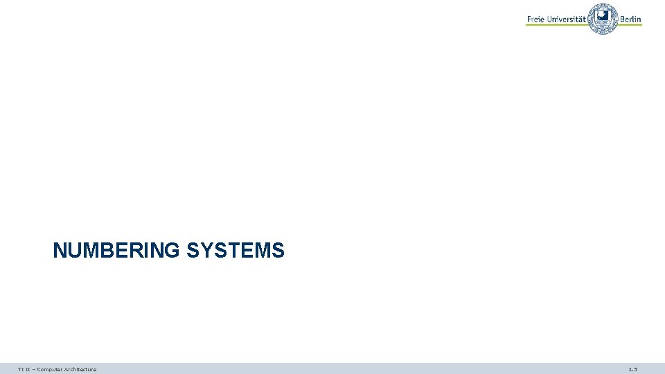 NUMBERING SYSTEMS TI II – Computer Architecture 2. 5 