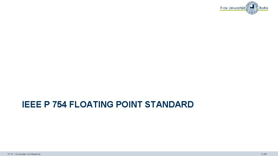 IEEE P 754 FLOATING POINT STANDARD TI II – Computer Architecture 2. 54 