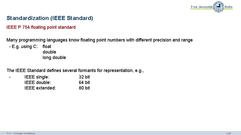 Standardization (IEEE Standard) IEEE P 754 floating point standard Many programming languages know floating
