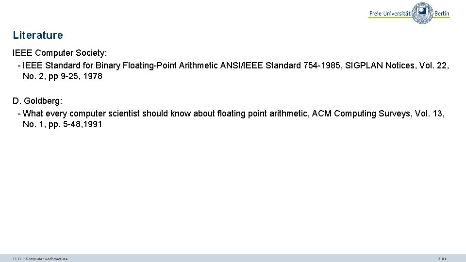 Literature IEEE Computer Society: - IEEE Standard for Binary Floating-Point Arithmetic ANSI/IEEE Standard 754