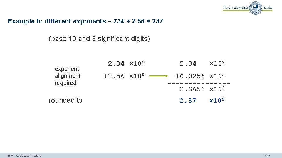 Example b: different exponents – 234 + 2. 56 = 237 (base 10 and