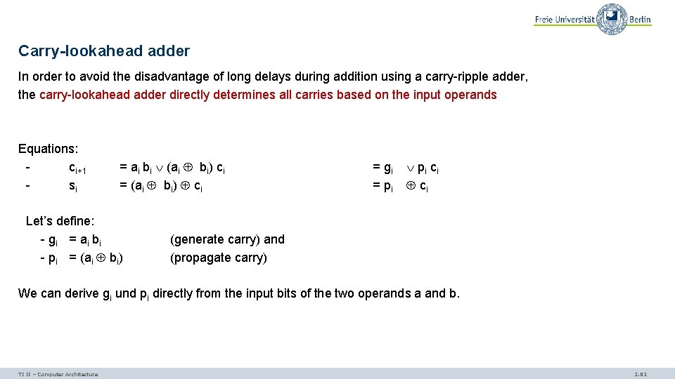 Carry-lookahead adder In order to avoid the disadvantage of long delays during addition using