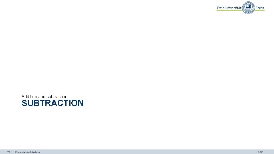 Addition and subtraction SUBTRACTION TI II – Computer Architecture 2. 87 