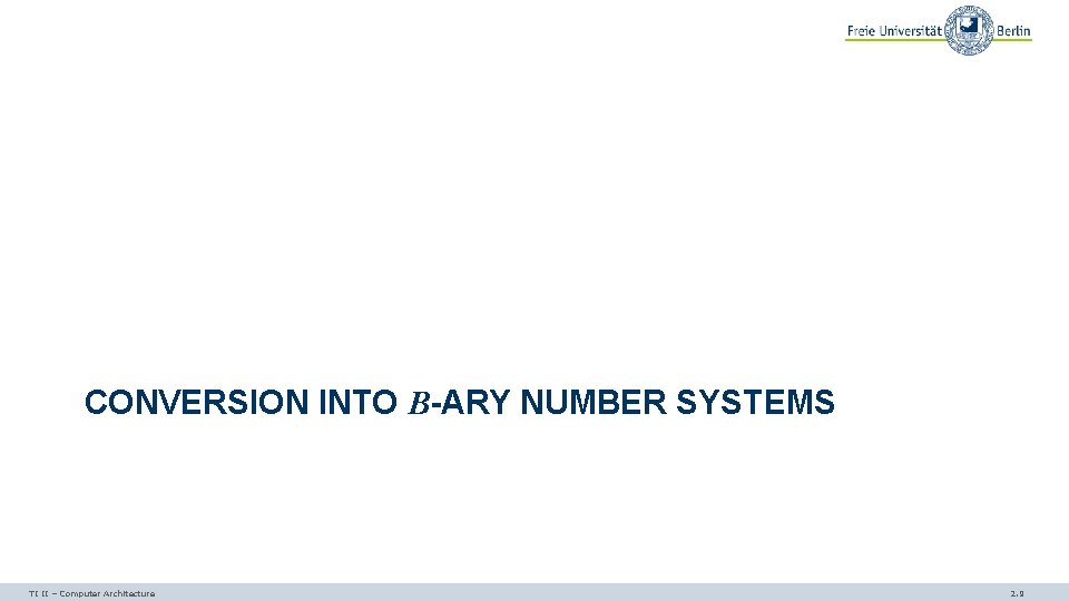 CONVERSION INTO B-ARY NUMBER SYSTEMS TI II – Computer Architecture 2. 9 