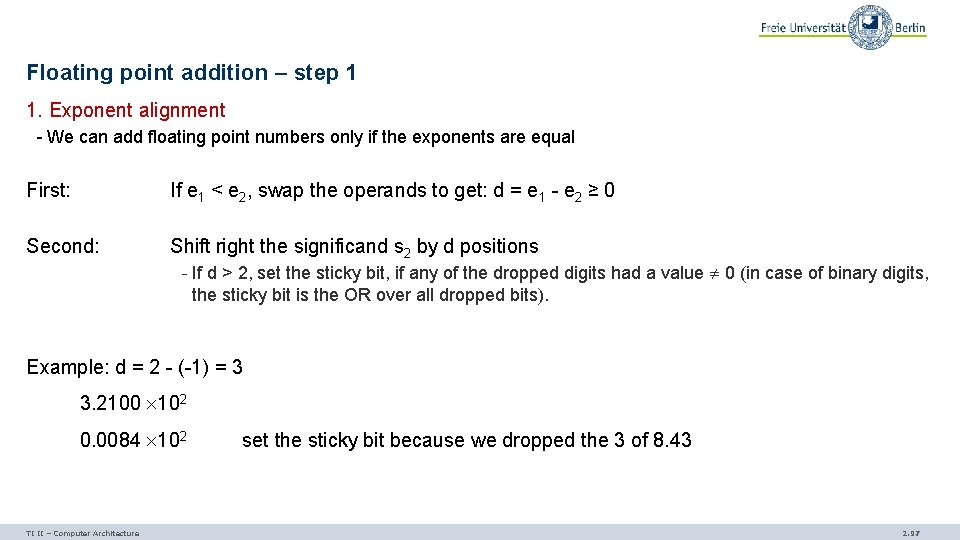 Floating point addition – step 1 1. Exponent alignment - We can add floating