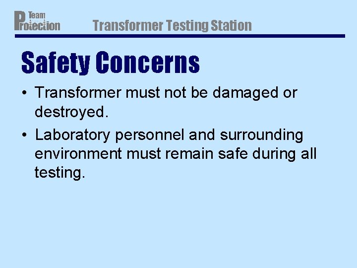 Transformer Testing Station Safety Concerns • Transformer must not be damaged or destroyed. • Transformer Testing Station Safety Concerns • Transformer must not be damaged or destroyed. •